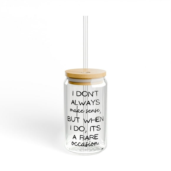 Funny Saying Funny I don't always make Sense Sarcasm Gag Novelty Women Men Sarcasm Husband Mom Father Wife Sipper Glass, 16oz