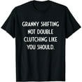 thumbnail image 1 of Funny Saying Granny Shifting Not Double Clutching Women Men T-Shirt, 1 of 3