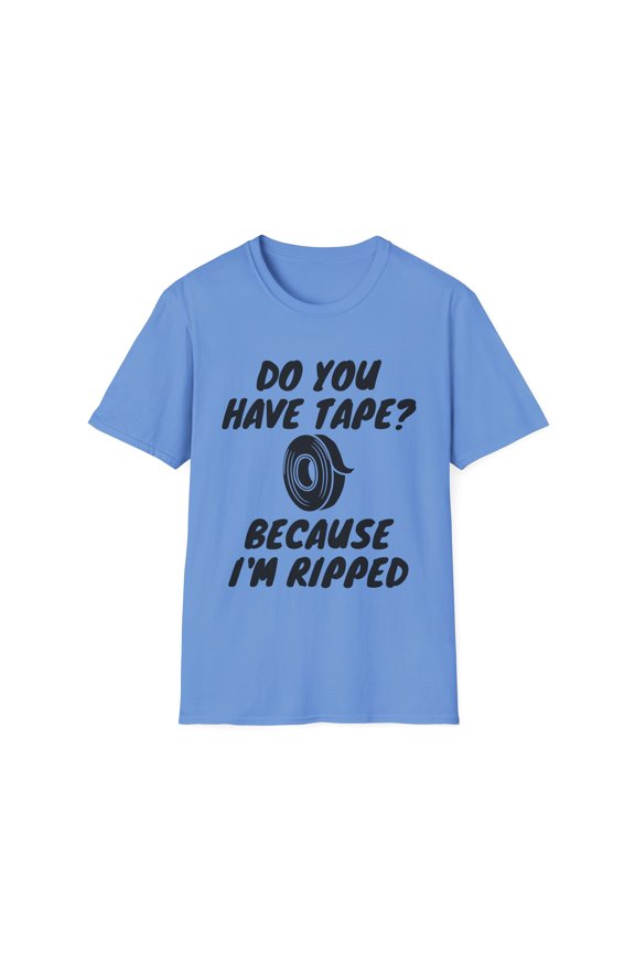 Funny Saying Have Tape Because I'm Ripped Workout Men Novelty Workout Husband Mom Father Sarcasm Gym Pun Women  Unisex Softstyle T-Shirt
