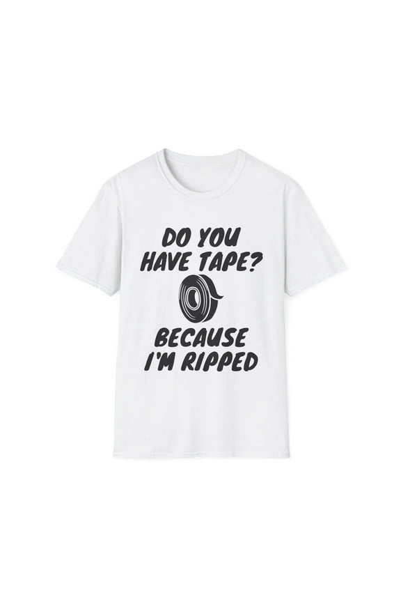 Funny Saying Have Tape Because I'm Ripped Workout Men Novelty Workout Husband Mom Father Sarcasm Gym Pun Women Unisex Softstyle T-Shirt
