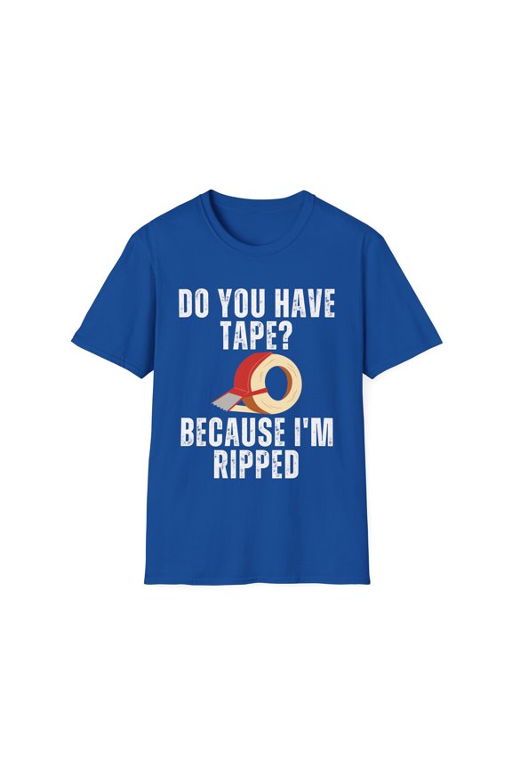 Funny Saying Have Tape Because I'm Ripped Workout Men Women Novelty Workout Husband Mom Father Sarcasm Gym Pun Unisex Softstyle T-Shirt