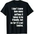 thumbnail image 1 of Funny Saying - I Don't Know How Many Coffees T-ShirtMen's and women's gift, black and white T-shirt, size: Extra large S-4XL, 1 of 4