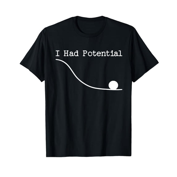 Funny Saying I Had Potential T-Shirt