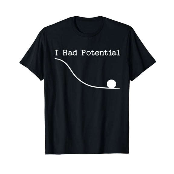 Funny Saying I Had Potential T-Shirt