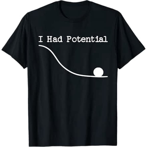 Funny Saying I Had Potential T-Shirt