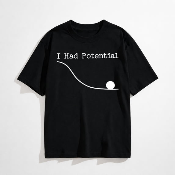 Funny Saying I Had Potential T-Shirt