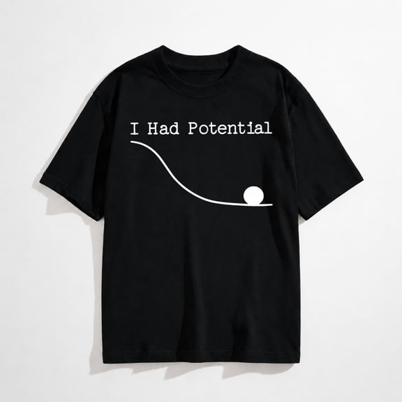 Funny Saying I Had Potential T-Shirt