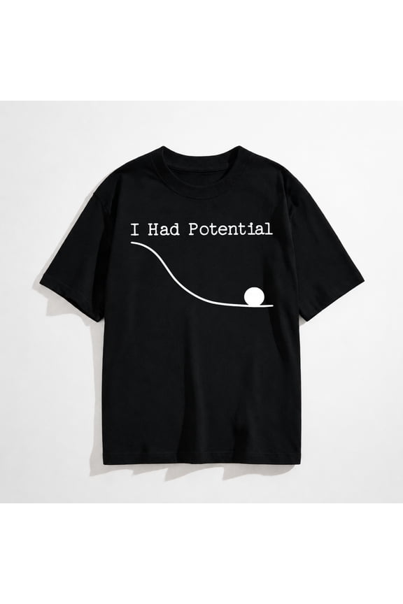 Funny Saying I Had Potential T-Shirt