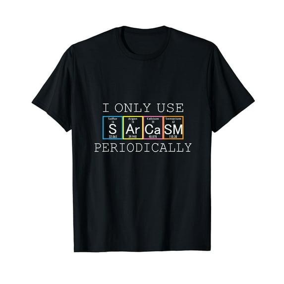 Funny Saying I Only Use Sarcasm Periodically Men Women Gag T-Shirt