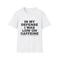 thumbnail image 1 of Funny Saying I Was Low In Caffeine Enthusiasts Women Men Hilarious Coffee Lover Devotees Puns Saying Gags Unisex Softstyle T-Shirt, 1 of 4