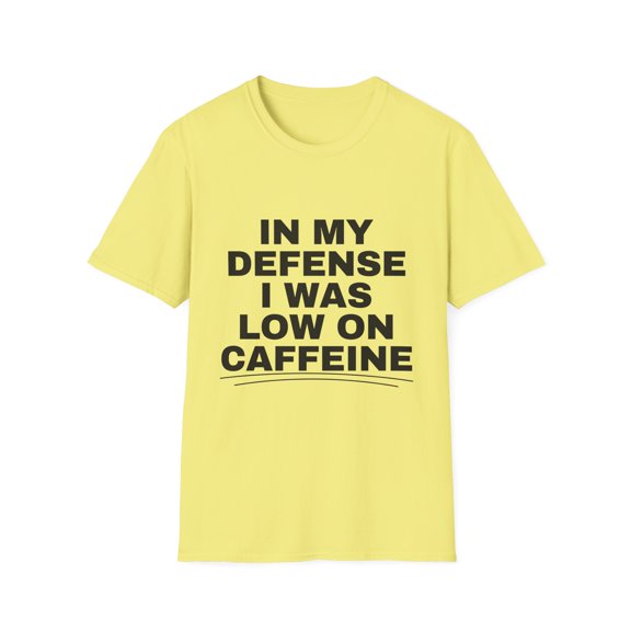 Funny Saying I Was Low In Caffeine Enthusiasts Women Men Hilarious Coffee Lover Devotees Puns Saying Gags Unisex Softstyle T-Shirt