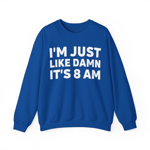 Funny Saying I'm Just Like It's 8 am Gag Pun Women Gildan 18000 Sweatshirt