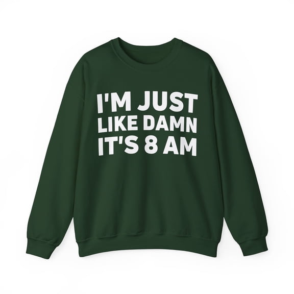 Funny Saying I'm Just Like It's 8 am Gag Pun Women  Gildan 18000 Sweatshirt