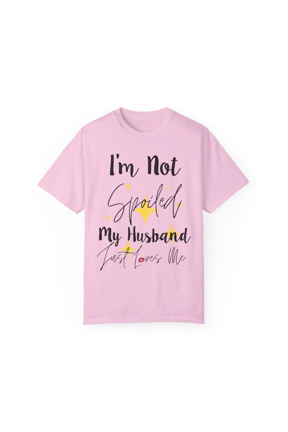 Funny Saying I'm Not Spoiled My Husband Wife Pun Gag Novelty Women Men Sayings Instrovert Sassy Sarcasm Pun Unisex Garment-Dyed T-shirt