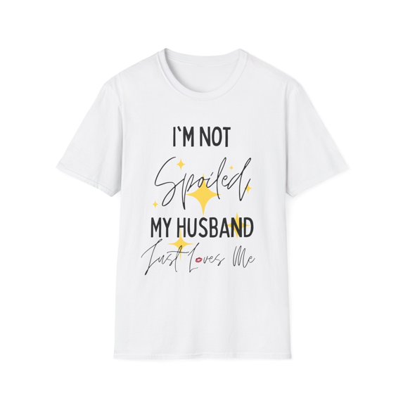 Funny Saying I'm Not Spoiled My Husband Wife Pun Gag Novelty Women Men Sayings Instrovert Sassy Sarcasm Pun Unisex Softstyle T-Shirt