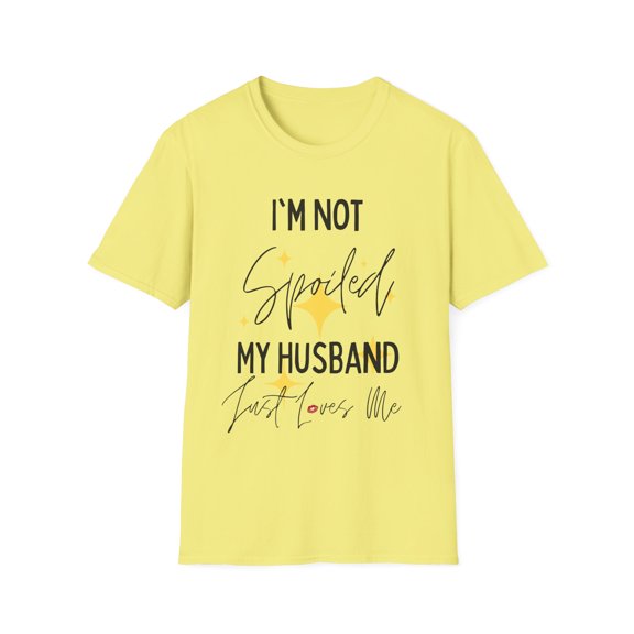 Funny Saying I'm Not Spoiled My Husband Wife Pun Gag Novelty Women Men Sayings Instrovert Sassy Sarcasm Pun Unisex Softstyle T-Shirt