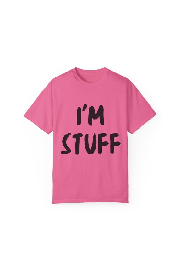 Funny Saying I'm Stuff Sarcasm Sarcastic Wife Husband Couples Funny Drink I'm Stuff Husband Men Women Drinker Gag Unisex Garment-Dyed T-shirt