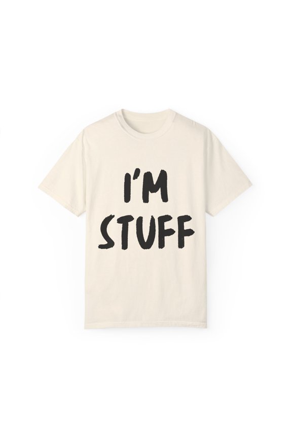 Funny Saying I'm Stuff  Sarcasm Sarcastic Wife Husband Couples Funny Drink I'm Stuff Husband Men Women Drinker Gag Unisex Garment-Dyed T-shirt