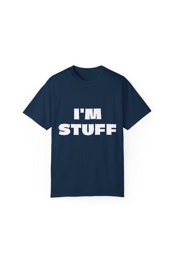 Funny Saying I'm Stuff Sarcasm Sarcastic Wife Husband Couples Funny Drink I'm Stuff Husband Men Women Drinker Gag Unisex Garment-Dyed T-shirt