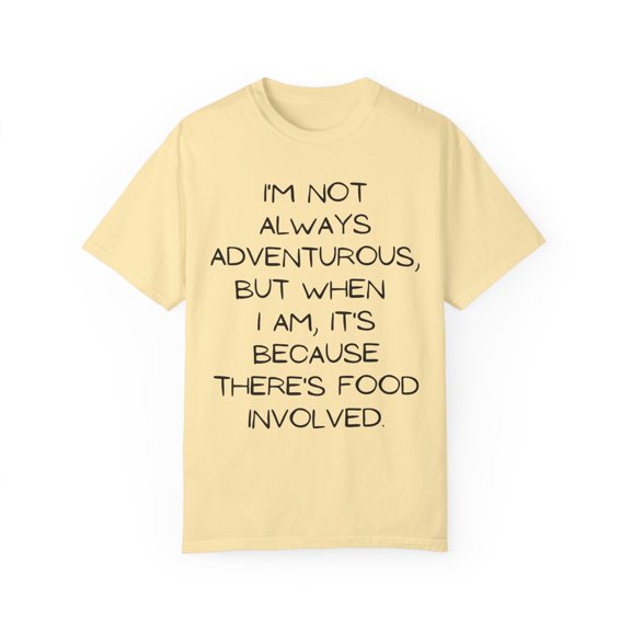Funny Saying I'm not always adventurous Food Lover Sarcastic Novelty Women Men Sarcasm Husband Mom Father  Unisex Garment-Dyed T-shirt