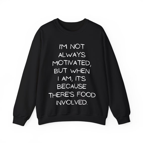 Funny Saying I'm not always motivated food involved Gildan 18000 Sweatshirt