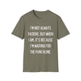 thumbnail image 1 of Funny Saying I'm not always patient punchline Sarcastic Novelty Women Men Sarcasm Husband Mom Father Wife Unisex Softstyle T-Shirt, 1 of 4