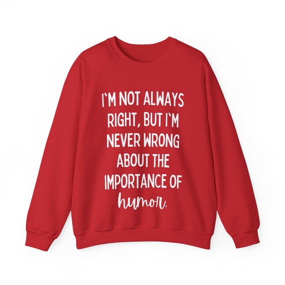 Funny Saying I'm not always right but I'm never wro Gildan 18000 Sweatshirt