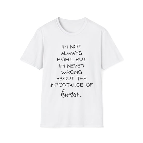 Funny Saying I'm not always right but I'm never wrong Humor Novelty Sarcasm Husband Mom Father Wife Women Men  Unisex Softstyle T-Shirt