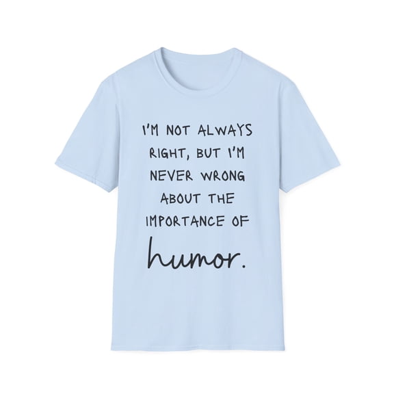 Funny Saying I'm not always right but I'm never wrong Humor Novelty Sarcasm Husband Mom Father Wife Women Men  Unisex Softstyle T-Shirt