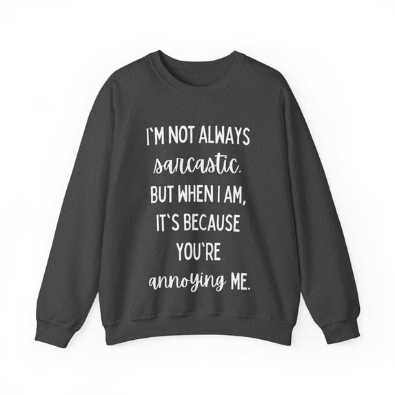 Funny Saying I'm not always sarcastic Pun Gag Sassy Gildan 18000 Sweatshirt