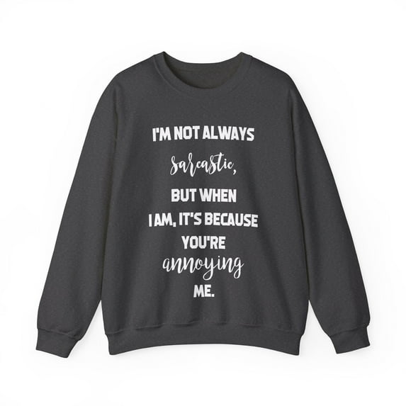 Funny Saying I'm not always sarcastic Pun Gag Sassy Gildan 18000 Sweatshirt
