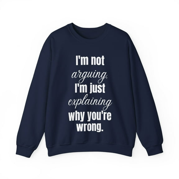 Funny Saying I'm not arguing I'm just explaining wh Gildan 18000 Sweatshirt