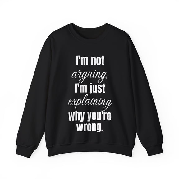 Funny Saying I'm not arguing I'm just explaining wh Gildan 18000 Sweatshirt