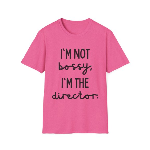 Funny Saying I'm not bossy, I'm the director School Gag Pun Novelty Women Men Sarcasm Husband Mom Father Wife Unisex Softstyle T-Shirt