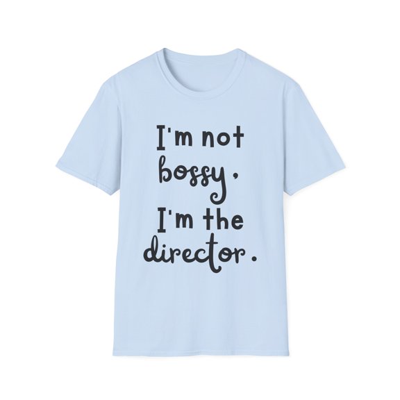 Funny Saying I'm not bossy, I'm the director School Gag Pun Novelty Women Men Sarcasm Husband Mom Father Wife Unisex Softstyle T-Shirt