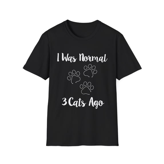 Funny Saying I was Normal 3 Cats Ago Pun Mom Cat Lover Gag Novelty Wife Sarcastic Cats Women Sarcasm Pet Mom Unisex Softstyle T-Shirt