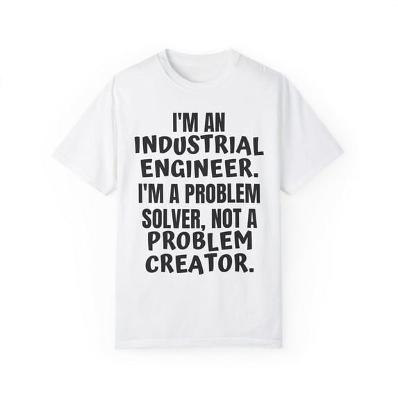 Funny Saying Industrial Engineer Learning School Sarcastic Novelty Women Men Sarcasm Husband Worker Father Unisex Garment-Dyed T-shirt