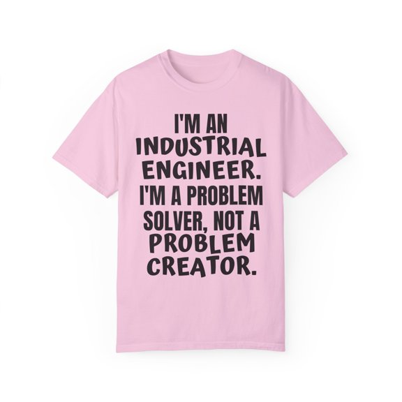 Funny Saying Industrial Engineer Learning School Sarcastic Novelty Women Men Sarcasm Husband Worker Father Unisex Garment-Dyed T-shirt