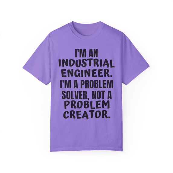 Funny Saying Industrial Engineer Learning School Sarcastic Novelty Women Men Sarcasm Husband Worker Father Unisex Garment-Dyed T-shirt