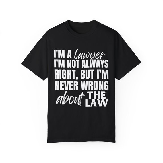 Funny Saying Lawyer Learning School Sarcastic Pun Gag Novelty Women Men Sarcasm Husband Worker Father Unisex Garment-Dyed T-shirt