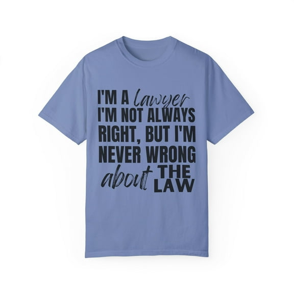 Funny Saying Lawyer Learning School Sarcastic Pun Gag Novelty Women Men Sarcasm Husband Worker Father Unisex Garment-Dyed T-shirt