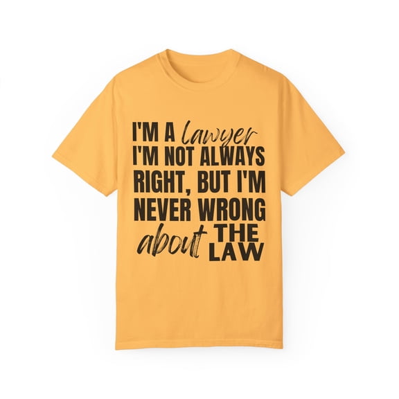 Funny Saying Lawyer Learning School Sarcastic Pun Gag Novelty Women Men Sarcasm Husband Worker Father Unisex Garment-Dyed T-shirt