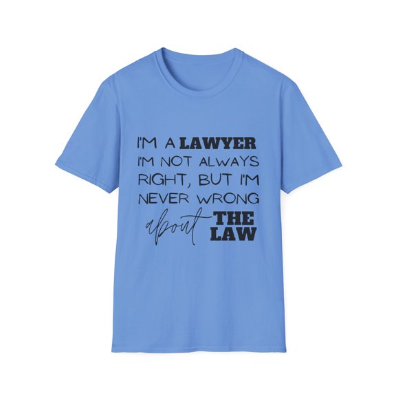 Funny Saying Lawyer Learning School Sarcastic Pun Gag Novelty Women Men Sarcasm Husband Worker Father Unisex Softstyle T-Shirt