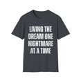 thumbnail image 1 of Funny Saying Living The Dream One Nightmare At A Time Gag Novelty Women Men Sayings Husband Mom Father Wife   Unisex Softstyle T-Shirt, 1 of 4