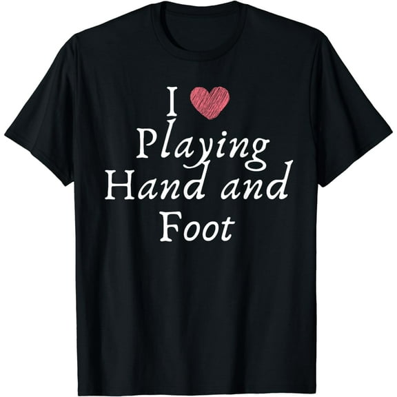 Funny Saying Love Playing Hand And Foot Card Game Sarcasm T-Shirt
