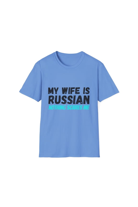 Funny Saying My Wife's Russian Nothing Scares Me Husband Men Novelty Sassy Sarcastic Joke Dad Russians Sarcasm Unisex Softstyle T-Shirt