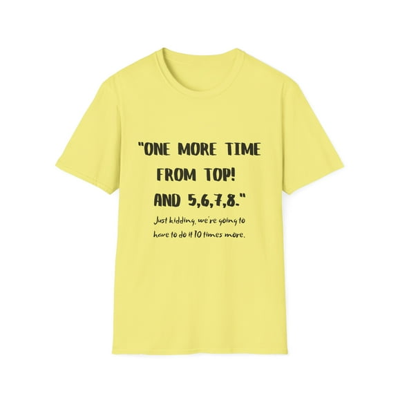 Funny Saying One More Time From The Top And 5,6,7,8 Dance Novelty Dance rehearsal Daughter Choreography Joke Unisex Softstyle T-Shirt