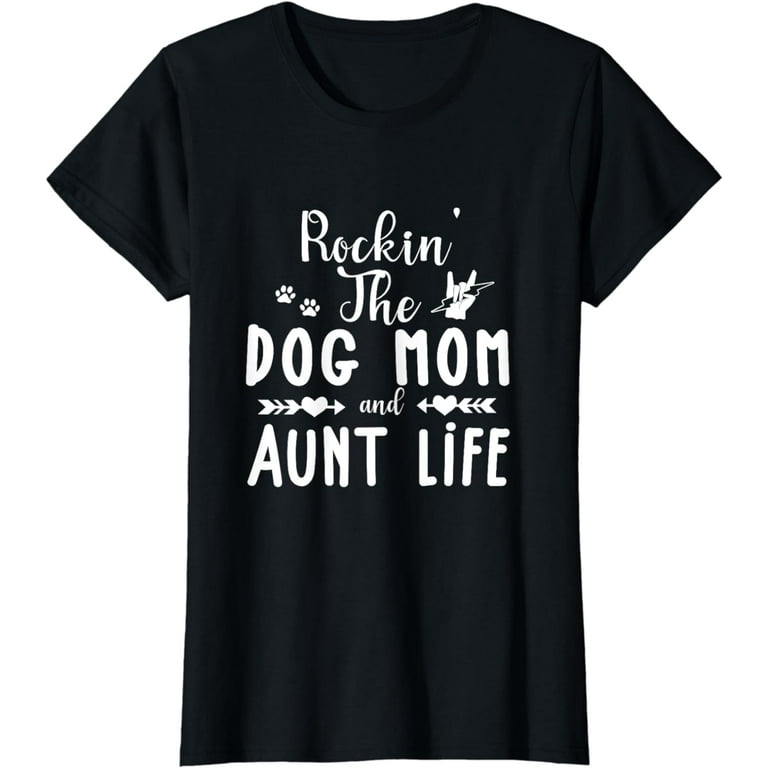 Rockin' The Dog Mom And Aunt Life Funny Saying T-Shirt Rockin' The Dog Mom And Aunt Life Funny Saying T-Shirt
