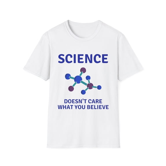 Funny Saying Science Doesn't Care About Your Beliefs School Novelty Chemistry Educators Scientist Men Women Unisex Softstyle T-Shirt
