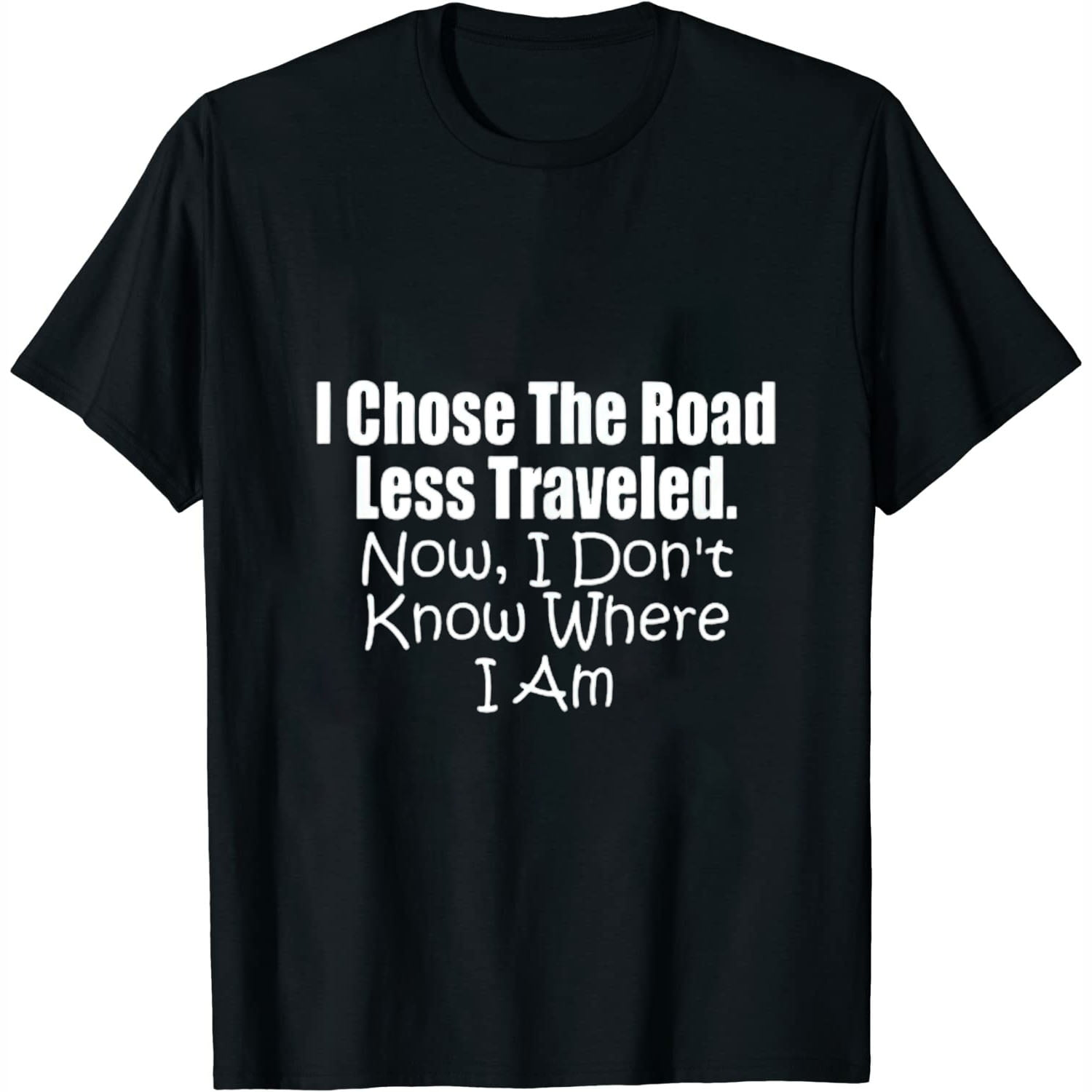 Funny Saying Shirt I Chose The Road Less Traveled Womens T-Shirt Black ...